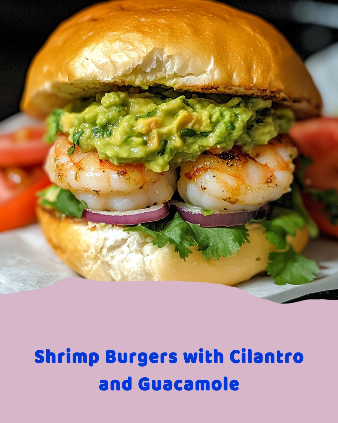 Shrimp Burgers with Cilantro and Guacamol